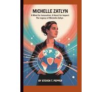 MICHELLE ZATLYN: A MIND FOR INNOVATION, A HEART FOR IMPACT: THE LEGACY OF MICHELLE ZATLYN