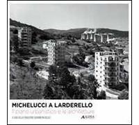 Michelucci a Larderello. Il Piano Urbanistico e le Architetture