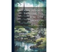 Michiaki Kawakita Modern Japanese Painting The Force Of Tradition (Tascabile)
