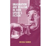 Michial Farmer Imagination and Idealism in John Updike's Fict (Copertina rigida)