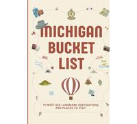 Michigan Bucket List: 10 Must See Landmark Destinations and Places to Visit