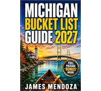Michigan Bucket List 2027: 100 Unforgettable Experiences Across the Great Lakes State, Scenic Roads, Small Towns, and Hidden Gems
