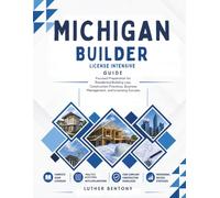 Michigan Builder License Intensive Guide: Focused Preparation for Residential Building Law, Construction Practices, Business Management, and Licensing Success