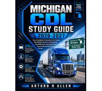 MICHIGAN CDL STUDY GUIDE 2026-2027: Your Complete Companion for Acing the Written Exams, Conquering the Skills Test, and Launching Your Professional Driving Career