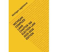 MICHIGAN COMPILED LAWS CHAPTER 168 ELECTION LAW 2025-2026 EDITION