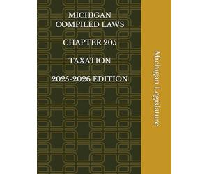 MICHIGAN COMPILED LAWS CHAPTER 205 TAXATION 2025-2026 EDITION
