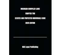 MICHIGAN COMPILED LAWS CHAPTER 700 ESTATES AND PROTECTED INDIVIDUALS CODE 2025 EDITION