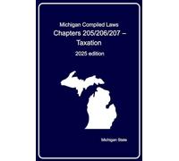 Michigan Compiled Laws Chapters 205/206/207 - Taxation: 2025 edition