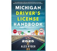 Michigan Driver’s License Handbook: Your Complete Guide to Traffic Laws, Safe Driving Practices, and Licensing Requirements with Updated Regulations and Tips to ace your Exam with confidence