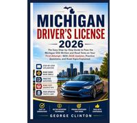 MICHIGAN DRIVERS LICENSE 2026: The Easy Step-by-Step Guide to Pass the Michigan SOS Written and Road Tests on Your First Attempt-With 2026 Updates, Practice Questions, and Road Signs Explained