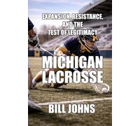 Michigan Lacrosse: Expansion, Resistance, and the Test of Legitimacy