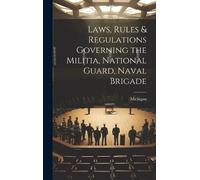 Michigan Laws, Rules & Regulations Governing the Militia, Nat (Copertina rigida)