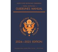 Federal Sentencing Guidelines Manual; 2024-2025 Edition: With inside-cover quick-reference sentencing table