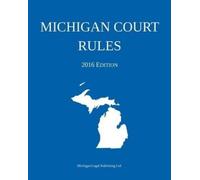 Michigan Legal Publishing Ltd. Michigan Court Rules; 2016 Edition (Tascabile)