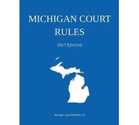 Michigan Legal Publishing Ltd Michigan Court Rules; 2017 Edition (Tascabile)