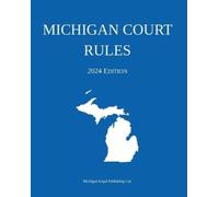 Michigan Legal Publishing Ltd Michigan Court Rules; 2024 Edition (Tascabile)