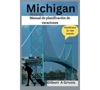 Michigan Manual de planificación de vacaciones: Guía de viaje completa para turistas y nuevos visitantes.