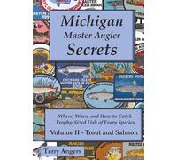 Michigan Master Angler Secrets - Volume II - Trout and Salmon: Where, When, and How to Catch Trophy-Sized Fish of Every Species