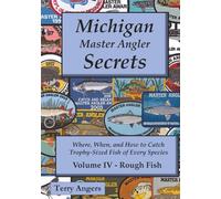 Michigan Master Angler Secrets - Volume IV - Rough Fish: Where, When, and How to Catch Trophy-Sized Fish of Every Species: 4