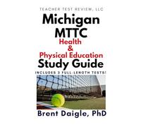 Michigan MTTC (112-113) Health and Physical Education Certification Exam Study Guide: 3 Full-Length Practice Tests and Comprehensive Preparation for ... Physical Education Subtests 1 and 2 (112-113)