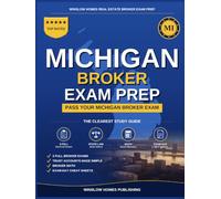 Michigan Real Estate Broker Exam Prep: The Complete Step-by-Step Study Guide to Pass Your Michigan Real Estate Broker License Exam on the First Try With Practice Tests, Brokerage Math, and Broker Law