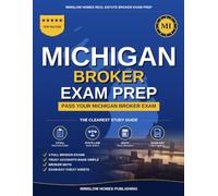 Michigan Real Estate Broker Exam Prep: The Complete Step-by-Step Study Guide to Pass Your Michigan Real Estate Broker License Exam on the First Try With Practice Tests, Brokerage Math, and Broker Law