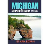 MICHIGAN REISEFÜHRER 2025: Wohin gehen, was tun und wie Sie die Großen Seen wie ein Einheimischer erleben können
