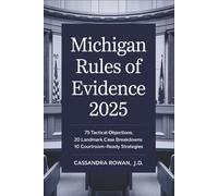 Michigan Rules of Evidence 2025: 75 Tactical Objections, 20 Landmark Case Breakdowns & 10 Courtroom-Ready Strategies