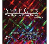 Michigan State University Wind Symphony - Simple Gifts: The Music Of Frank Ticheli Vol. 2