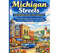 MICHIGAN STREETS COLORING BOOK FOR ADULTS: Historic Main Streets, Small-Town Architecture, and Scenic Michigan Streets to Color and Relax