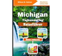 Michigan Tagesausflug Reiseführer (2025): Tages Abenteuer von Yooper bis Troll: Seen, ungewöhnliche Stopps und lokale Häppchen