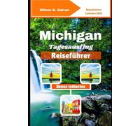 Michigan Tagesausflug Reiseführer (2025): Tages Abenteuer von Yooper bis Troll: Seen, ungewöhnliche Stopps und lokale Häppchen