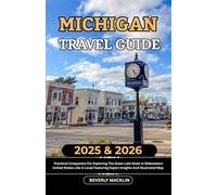 Michigan Travel Guide: 2025 & 2026 Practical Companion For Exploring The Great Lake State In Midwestern United States Like A Local Featuring Expert Insights And Illustrated Map