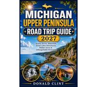 Michigan Upper Peninsula Road Trip Guide 2027: Scenic Drives, Waterfalls, Great Lakes Adventures, Hidden Gems & Unforgettable Itineraries