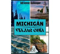 MICHIGÁN VIAJAR GUÍA 2026
