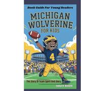 MICHIGAN WOLVERINE FOR KIDS: The Story Of Team Spirit And Glory (Book Guide For Young Readers)
