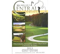 MICHIGAN'S CENTRAL SWING: 2013 GOLF GUIDE /AMAZING GOLF ITINERARIES AND A MAP!!
