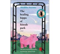 Michiko Aoyama The Healing Hippo of Hinode Park: A Novel (Copertina rigida)