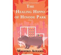 Michiko Aoyama The Healing Hippo of Hinode Park (Tascabile)