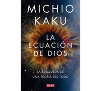 Michio Kaku La ecuación de Dios. La búsqueda de una teoría del todo (Tascabile)