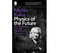 Physics of the Future: The Inventions That Will Transform Our Lives