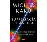Michio Kaku Supremacía cuántica: La revolución tecnológica que lo ca (Tascabile)