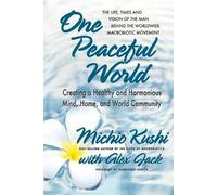 Michio Kushi Alex Jack One Peaceful World (Tascabile)