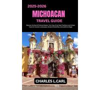 MICHOACAN TRAVEL GUIDE: Discover the Soul of Colonial Mexico from Day of the Dead Traditions and Artisan Towns to Volcanic Landscapes, Monarch Butterflies, and Lakefront Magic