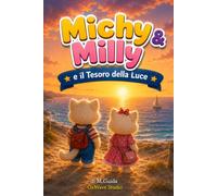 Michy & Milly e il Tesoro della Luce: Un'avventura d'estate tra amicizia, coraggio e desideri da realizzare