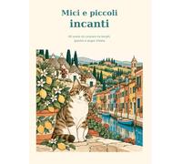 Mici e piccoli incanti: 40 scene da colorare tra borghi, giardini e angoli d’Italia
