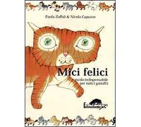 Mici felici. Guida indispensabile per tutti i gattofili