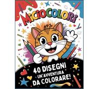 MICIO COLORI: Un'Avventura da Colorare, con 40 Disegni di Macchia e i Suoi Amici Gatti! | Colora via l' Ansia