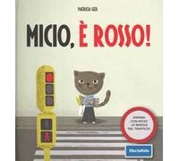 Micio, è rosso! Impara con Micio le regole del traffico! Ediz. illustrata
