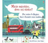 Micio micetto, dove sei stato? Londra. Ediz. a colori